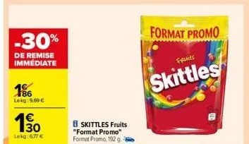 -30%  de remise immédiate  186 lekg: 9,00 €  1⁹0  lekg:6,77 €  8 skittles fruits "format promo" format promo, 192 g.2  format promo  fruits  skittles 