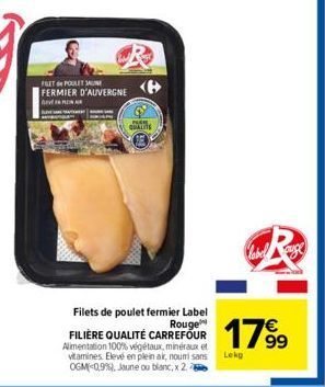 FILET POULET JAUNE  FERMIER D'AUVERGNE  P  www. QUALIT  Filets de poulet fermier Label Rouge FILIÈRE QUALITÉ CARREFOUR Alimentation 100% végétaux, minéraux et vitamines Elevé en plein air, nouri sans 