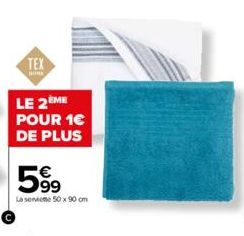 TEX  LE 2ÈME  POUR 1€  DE PLUS  599  La service 50 x 90 cm 