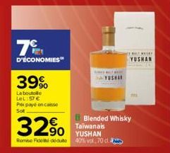 7  D'ÉCONOMIES  39%  La boutelle LeL:57 € Prix payé en casse Sot.  32% 250  Remise Fidel déduite  WELL WI  YUSHA  m  Blended Whisky Taïwanais  40% vol. 70 cl. 