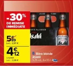 -30%  de remise immédiate  5%  le l: 2.97 €  4.12  €  lepack  lel 2,08 €  tan's not beer  sahi  ndry  8 bière blonde asahi 5,2% vol. 6x33 cl  asahl 