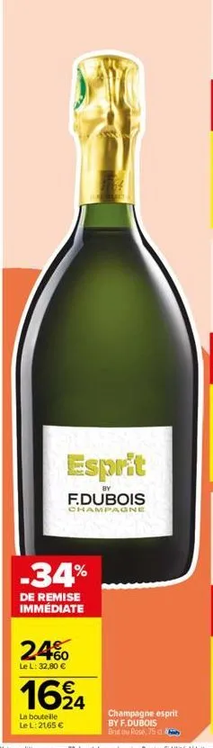 1764  surerlich  esprit  by  f.dubois  champagne  -34%  de remise immédiate  24%  le l: 32,80 €  1624  la bouteille le l: 21,65 €  champagne esprit by f.dubois brut ou rose, 75 d 