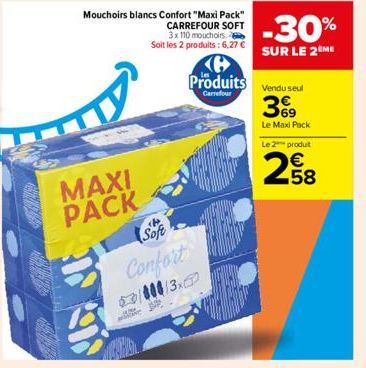 GERRY  Mouchoirs blancs Confort "Maxi Pack" CARREFOUR SOFT 3x 110 mouchoirs. Soit les 2 produits: 6,27 €  MAXI PACK  Soft  Confort 3000/3.  300 WELCON  Produits  Carrefour  1  -30%  SUR LE 2 ME  Vendu