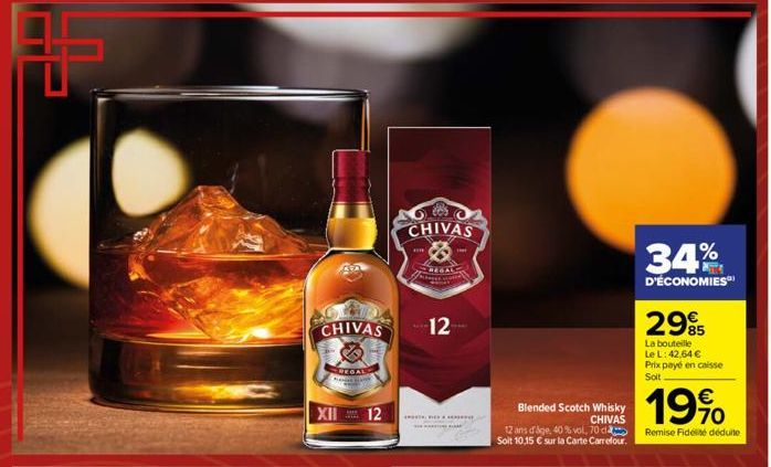 +  CHIVAS  XII  AAS  12  CHIVAS  12  H  34%  D'ÉCONOMIES  Blended Scotch Whisky CHIVAS  19%  12 ans d'age, 40 % vol. 70 da Remise Fidélité déduite Soit 10,15 € sur la Carte Carrefour.  2995  La boutei