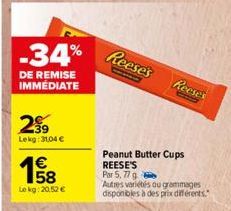 -34%  DE REMISE IMMEDIATE  2⁹9  Lekg:31,04 €  €  Le kg: 20,52 €  Reese's  Reese's  Peanut Butter Cups REESE'S  Par 5,77 g  Autres variétés ou grammages disponibles à des prix différents." 