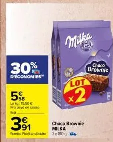 30%  d'économies  lokg: 15,50 € prix payé en caisse soit  lot  x2  391  remis fiddete 2x180g  choco brownie milka  choco brownic 