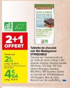 doo!!  AB  2+1  OFFERT  Vendu sel  22  Lokg: 23,20 €  Les 3 pour  € +64  Lekg: 15,47 €  ETHIQUABLE CE QUE JE CROQUE  CHOCOLAT NOIR  CARAMEL  PONTE DORN  CE QUE JE DEFENDS NANATION  Tablette de chocola