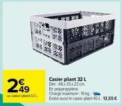 249  Le casier plant 32 L  Casier pliant 32 L  Dim:48x35x23 cm En polypropylene Charge maximum: 16 kg. Existe aussi le casier pliant 45 L: 13,55 € 