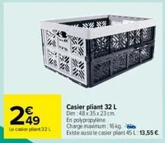 249  le casier plant 32 l  casier pliant 32 l  dim:48x35x23 cm en polypropylene charge maximum: 16 kg. existe aussi le casier pliant 45 l: 13,55 € 