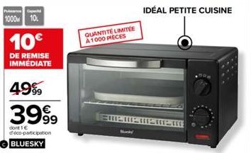 PC  1000 10  10€  DE REMISE IMMEDIATE  4999  3999  dont 1 € deco-participation  BLUESKY  QUANTITÉ LIMITÉE A1000 PIECES  MEMEINEM  IDÉAL PETITE CUISINE 