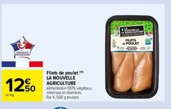 volaille  1250  lekg  filets de poulet la nouvelle agriculture  alimentation 100% végétaux minéraux et vitamines par 4, 500 g environ.  nouvelle  filets poulet 