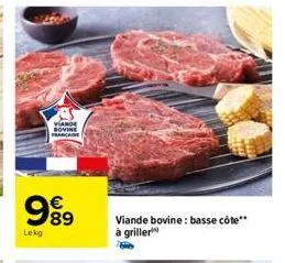 viande bovine française  999  89  lekg  viande bovine: basse côte** à griller 