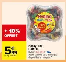 + 10%  offert  599  lekg:6,41 €  happy' box haribo 850g 85g offert autres variétés ou grammages  disponibles en magasin.  haribo happy box  +10%  gratuit 