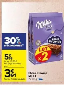 30%  d'économies  lokg: 15,50 € prix payé en caisse soit  lot  x2  391  remis fiddete 2x180g  choco brownie milka  choco brownic 