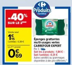 -40%  SUR LE 2  Vendu sou  Lunite): 0,38 €  Le 2 produt  0%9  Produits  Carrefour  EXPERT  Éponges grattantes multi-usages vertes CARREFOUR EXPERT Par 3  Soit les 2 produits: 1,84 € - Soit l'unité(e):