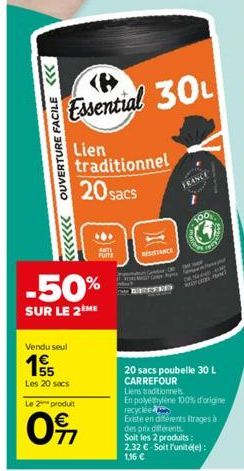 OUVERTURE FACILE <<<  (@  Essential 30  >>>>>>>  Vendu seul  Lien traditionnel  20 sacs  -50%  SUR LE 2 ME  Les 20 sacs  ANTI  FUTTE  Le 2 produit  0%  BESTED  FRANCE  whet  D  20 sacs poubelle 30 L C