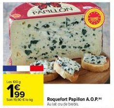 PAPILLON  Les 100 g  199  Soit 19,90 € lekg  Roquefort Papillon A.O.P.  Au lait cru de brebis 