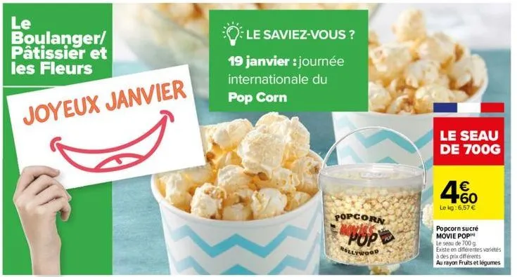 le  boulanger/ pâtissier et les fleurs  joyeux janvier  le saviez-vous ?  19 janvier : journée internationale du pop corn  popcorn now  pop  mollywood  le seau de 700g  € +60  le kg: 6,57 €  popcorn s