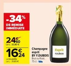 -34%  DE REMISE IMMÉDIATE  24%  LeL: 32.00 €  1624  La boutelle LeL:21,65€  Champagne esprit BY F.DUBOIS Brut ou Rosé, 75 cl  Esprit  FDUBOIS 