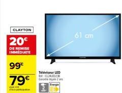 CLAYTON  20€  DE REMISE IMMEDIATE  99€ 79€  Téléviseur LED Re:CL2ED238 Gate 2  61 cm 