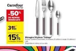 Carrefour  home  -50%  DE REMISE IMMEDIATE  31%  15%  La 24 cale  Ménagère 24 pièces "Cottage"  En inox Content fourtees 6coute 6cuires à soupe cu  Disponible en cut ou 