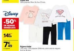 Disney  -50%  DE REMISE IMMEDIATE  14%  7%9  Le  Pyjama bebe  Du 6 au 36 m  M  E  ston-29% polyester Diferents colts son le mag 