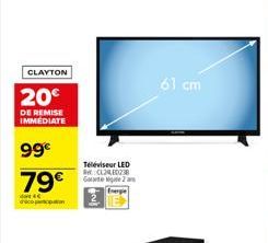 CLAYTON  20€  DE REMISE IMMEDIATE  99€ 79€  Téléviseur LED Re:CL2ED238 Gate 2  61 cm 