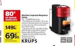 80€  DE REMISE IMMEDIATE  149%  69%  do 346 deception  Machine à expresso Nespresso Vertuo  Re: W4295FD Next rouge  Technologie de Centrition Pour une extraction optimale grande de mu pour une des arm