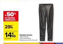 -50%  DE REMISE IMMEDIATE  29%  14.99  Pantalon femme 100% polyester 100% polye 
