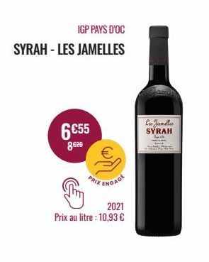 IGP PAYS D'OC  SYRAH-LES JAMELLES  6€55  8.629  PRIX  ENGAGE  2021  Prix au litre : 10,93 €  Les Jamelles  SYRAH 