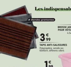 Bandes grattantes  3,99  TAPIS ANTI-SALISSURES Polypropylène, semelle pvc. 60x40cm, différents coloris 