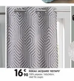 16%  € rideau jacquard 'keitapo' 90 100% polyester, 140x2400m  relief fils coupés 