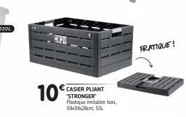 10€  casier pliant 'stronger' plastique imitation bois. 59x39x28cm, 55l  fratique! 