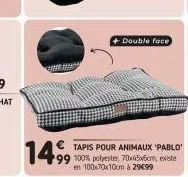 1499  double face  tapis pour animaux 'pablo' 99 100% polyester, 70x45x6cm, existe en 100x70x10cm à 29€99 