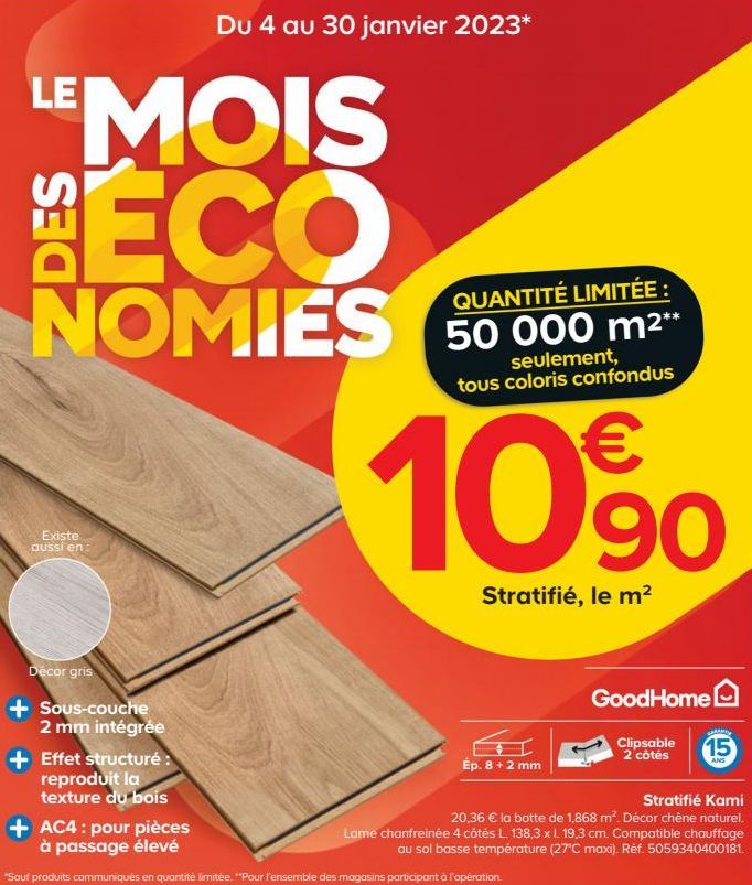 LE  MOIS ECO  NOMIES  Existe aussi en:  Décor gris  Sous-couche 2 mm intégrée  + Effet structuré : reproduit la texture du bois  Du 4 au 30 janvier 2023*  QUANTITÉ LIMITÉE : 50 000 m²**  seulement, to