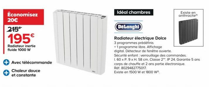 Économisez 20€  215€  195€  Radiateur inertie fluide 1000 W  Avec télécommande  Chaleur douce et constante  Idéal chambres  DeLonghi  Radiateur électrique Dolce 3 programmes prédéfinis  +1 programme l