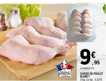 VOLAILLE FRANCAISE  ,95  LA BARQUETT  CUISSE DE POULET  BLANC  3 kg Le kg: 3,32 € 