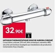32.90€  mitigeur thermostatique douche aurora chrome corpslaiton, entre 150 mm site cairamique, manets abs sécurité anti-brulure (adapté aux installations de production instantanée d'eau chaude 