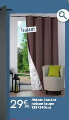 isolant  29.99  rideau isolant nelson taupe 135x240cm 