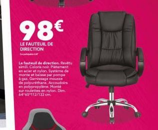 98€  LE FAUTEUIL DE DIRECTION பொpளிளியர்ன்  Le fauteuil de direction. Revêtu simili. Coloris noir, Piatement en acier et nylon. Système de monte et baisse par pompe à gaz. Garnissage mousse de polyuré