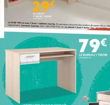 le chevet  1 tiroir 1 niche  .79€  le bureau 1 tiroir 