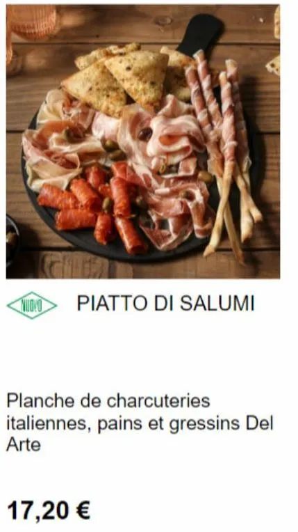 nuovo piatto di salumi  planche de charcuteries italiennes, pains et gressins del arte  17,20 €  
