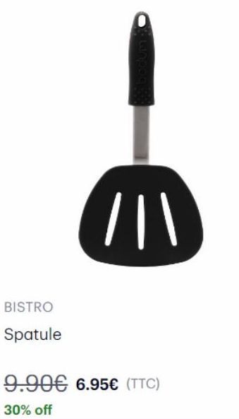 BISTRO  Spatule  9.90€ 6.95€ (TTC)  30% off 