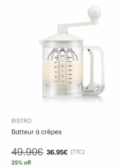 **  100  600  -500 3  IF  -500  BISTRO  Batteur à crêpes  -30  300  49.90€ 36.95€ (TTC)  25% off 