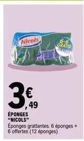 3€  nicols  éponges  "nicols"  49  éponges grattantes. 6 éponges + 6 offertes (12 éponges)  6.6  gratis  habete 