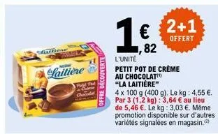 malliere  laitière  p  fred fid cine ourolad  offre decouverte  1  l'unité  82  2+1  offert  petit pot de crème au chocolat "la laitière"  4 x 100 g (400 g). le kg : 4,55 €. par 3 (1,2 kg): 3,64 € au 