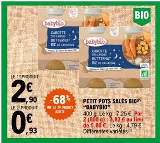 LE 1" PRODUIT  2,50  N  0 % 93  ZEPANIKALARUOSE.  babybio  1,90 -68%  LE 2 PRODUIT SUR LE 20 PRODUTT  ACHETE  CAROTTE DES LANDES BUTTERNUT RIZ DE CAMARGUE  babybio  CAROTTE DES LANDES BUTTERNUT RIZ DE