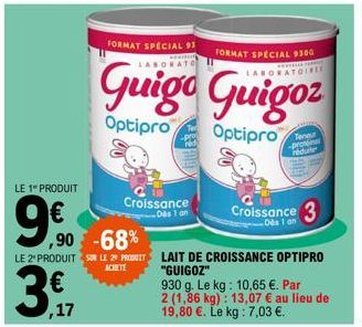 LE 1" PRODUIT  9€0  ,17  ,90 -68%  LE 2" PRODUIT SUR LE 2 PRODUIT ACHETE  FORMAT SPECIAL 9300  FORMAT SPECIAL 93 LABORATO  Guigo Guigoz  Optipro  Optipro  Croissance Dès 1 an  Croissance 3  Dès 1 an  