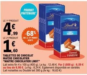 le 1 produit  4.€  ,99 -68%  le 2¹ produit  € ,60  tablettes de chocolat maitre chocolatier "maître chocolatier lindt"  produit partenaire  sur le 20 produit achete  5550  lait extra fin 4 x 100 g (40