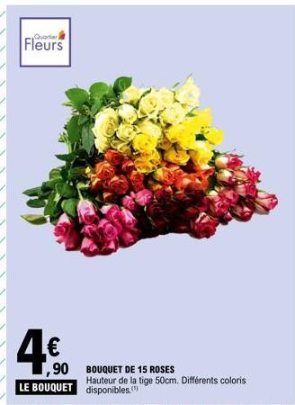 Quart  Fleurs  4€  ,90  LE BOUQUET  BOUQUET DE 15 ROSES  Hauteur de la tige 50cm. Différents coloris disponibles. 